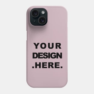 Your design here Phone Case