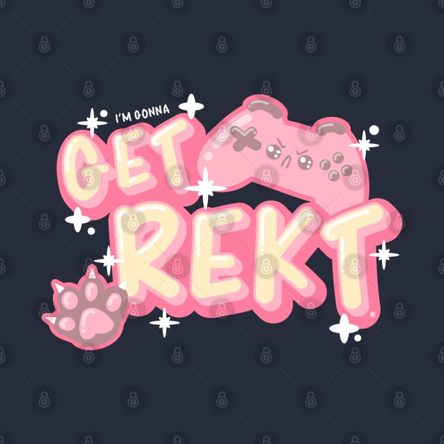 (I'm Gonna) GET REKT - Funny Kawaii Gamer Quote by NC Eclectic Esports