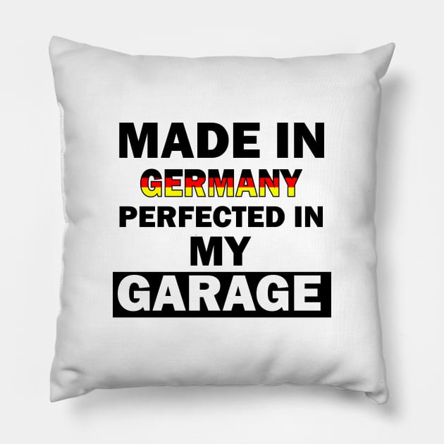 Made in Germany perfected in my garage Pillow by AdriaStore1