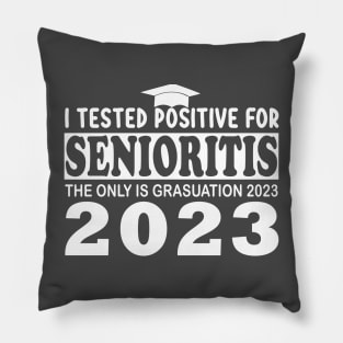 i tested positive for senioritis the only is graduation 2023 Pillow