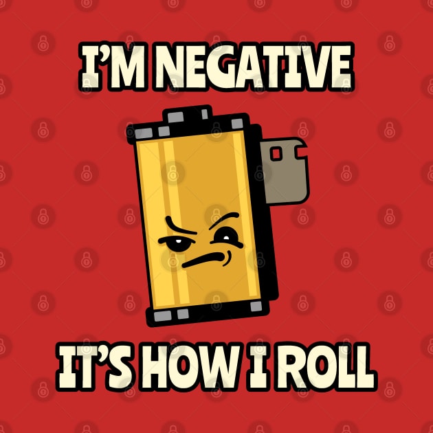 Film Photography Pun I'm Negative It's How I Roll by Huhnerdieb Apparel