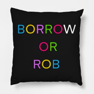 BORROW OR ROB PALINDROME 4 Pillow