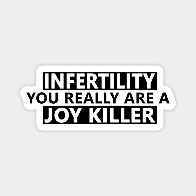 infertility are a joy killer Magnet by Life Happens