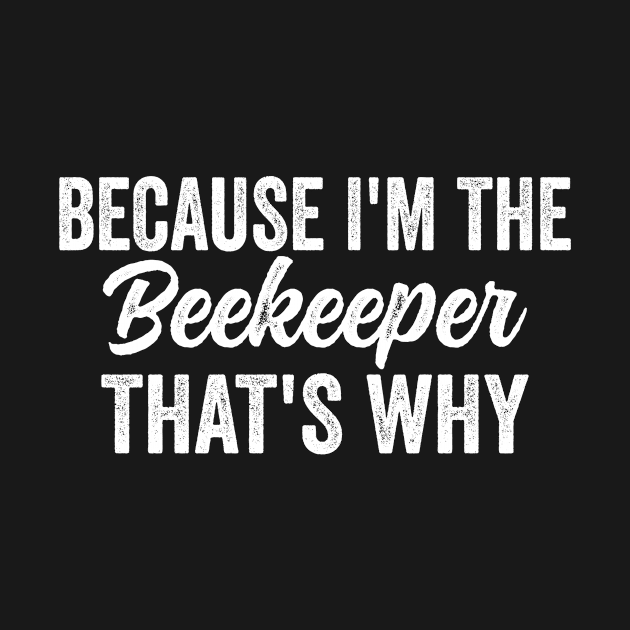 Because I'm The Beekeeper That's Why by HaroonMHQ