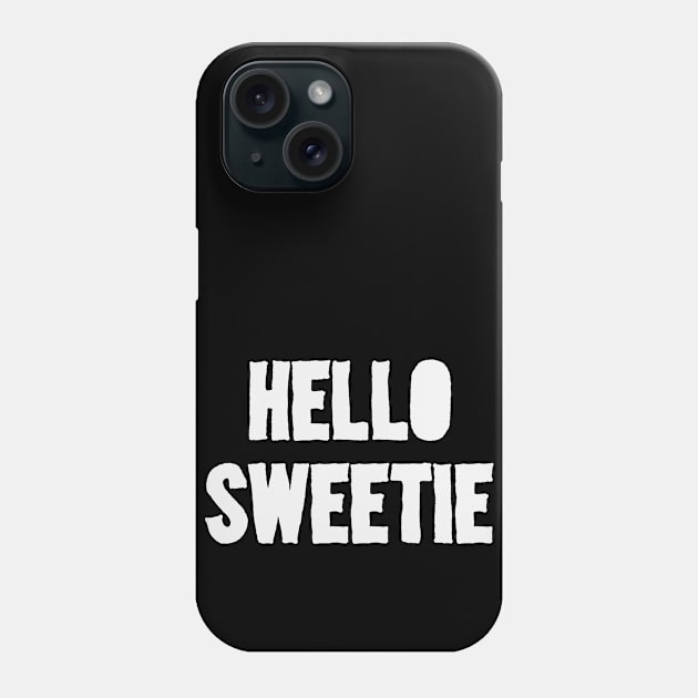 Hello Sweetie Phone Case by Thisdorkynerd