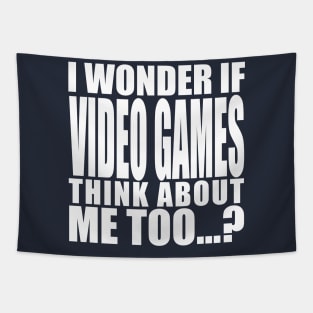 i wonder if video games think about me too Tapestry