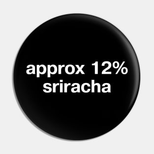 "approx 12% sriracha" in plain white letters - spicy chili goodness forever Pin