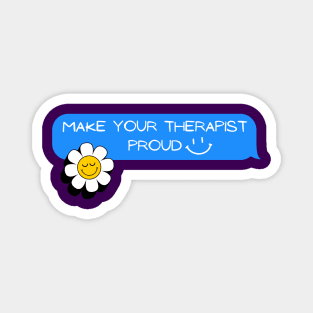 Make Your Therapist Proud - flower Magnet