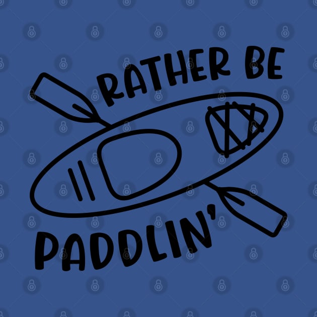 Rather Be Paddlin' Kayaking Kayaker by GlimmerDesigns