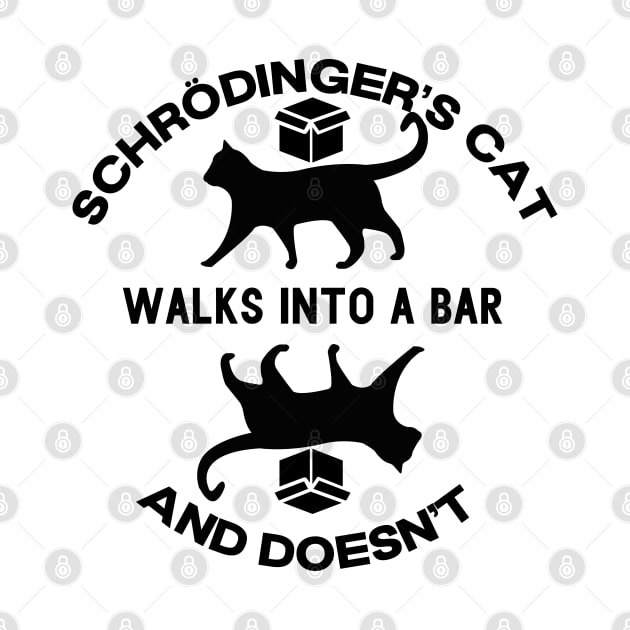 Schrodinger's Cat Walks Into a Bar and Doesn't by Shirts by Jamie