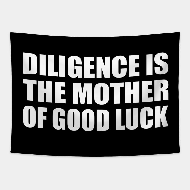 Diligence is the mother of good luck Tapestry by CRE4T1V1TY