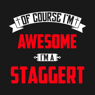 Of Course I'm Awesome, I'm A Staggert,Middle Name, Birthday, Family Name, Surname T-Shirt