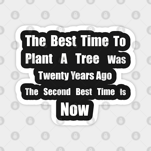 The Best Time To Plant A Tree Was Twenty Years Ago, The Second Best Time Is Now Magnet by SubtleSplit