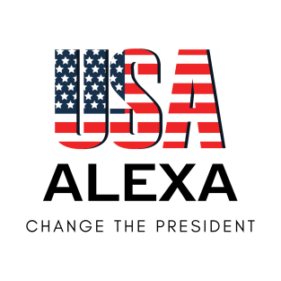 Alexa change the president funny politics gifts design T-Shirt