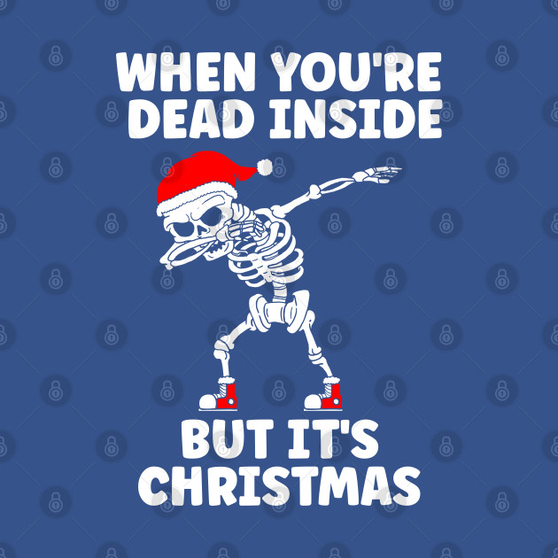 Disover WHEN YOU'RE DEAD INSIDE BUT IT'S CHRISTMAS - Dabbing Skeleton - T-Shirt