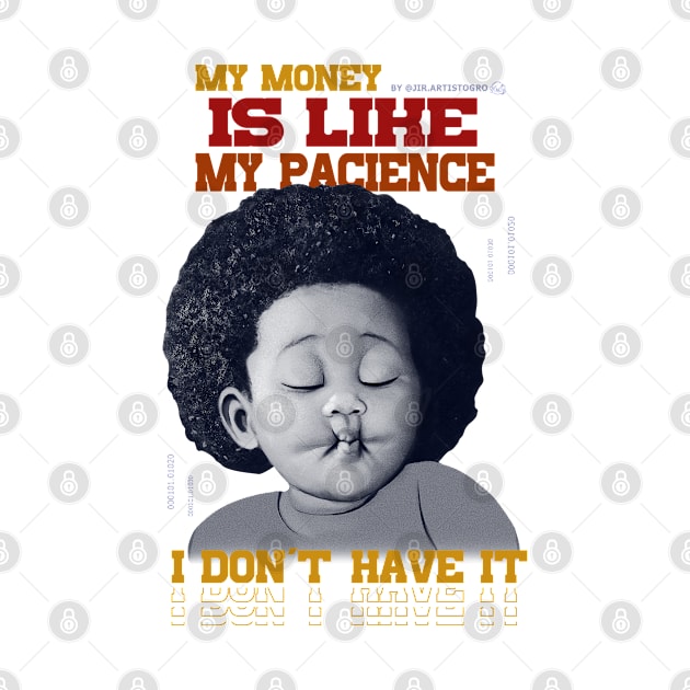 My money is like my pacience, I don't have it by Jir.artistogro