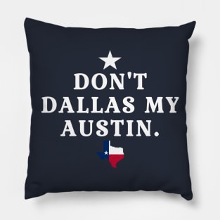 Don't Dallas My Austin Pillow