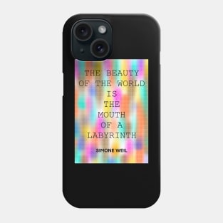 SIMONE WEIL quote .27 - THE BEAUTY OF THE WORLD IS THE MOUTH OF A LABYRINTH Phone Case