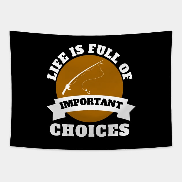 Life Is Full Of Important Choices Fishing Tapestry by Petalprints