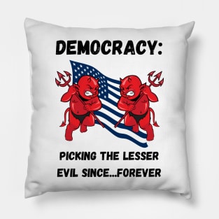 Democracy: Picking the lesser evil since...forever Pillow