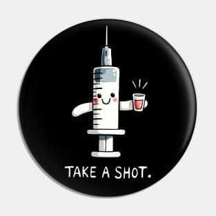 Take a shot Medical Nurse Humor Pin