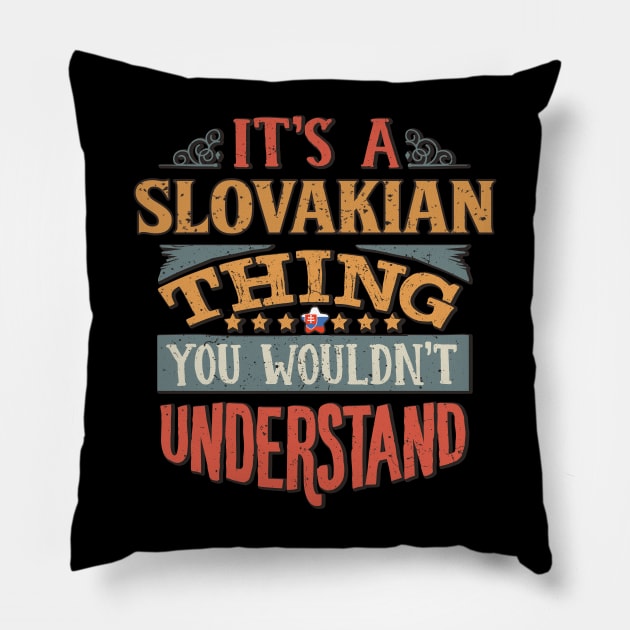 It's A Slovakian Thing You Would'nt Understand - Gift For Slovakian With Slovakian Flag Heritage Roots From Slovakia Pillow by giftideas