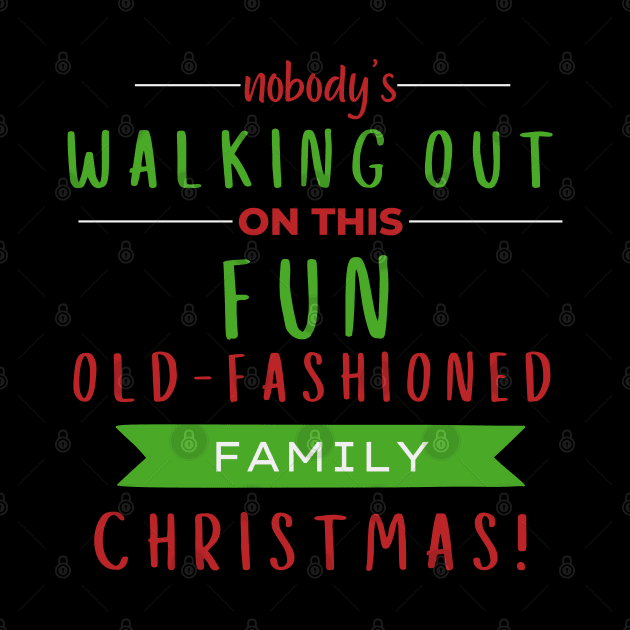 Nobodys Walking Out On This Fun Old Family Christmas by Zen Cosmos Official