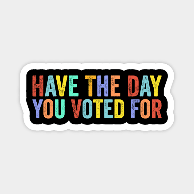 Have The-Day You Voted For Retro Vintage Magnet by ArtistTee ⭐⭐⭐⭐⭐