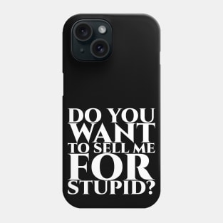 Do you want to sell me for stupid - weiß Phone Case