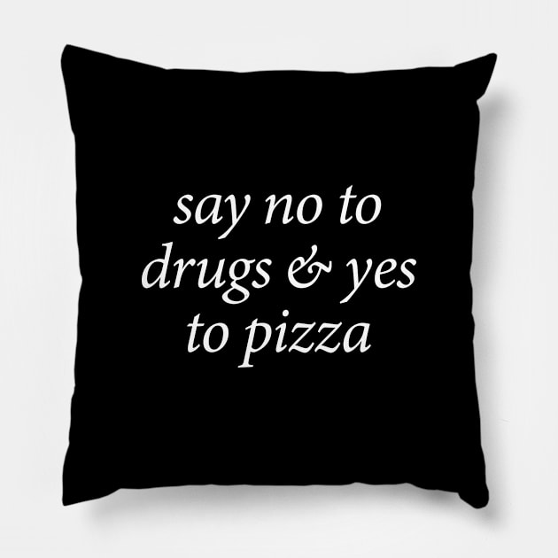 Say No To Drugs & Yes To Pizza Pillow by illusionerguy