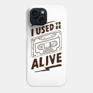 I used tobe Alive Phone Case