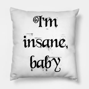 I'm insane, baby Pillow