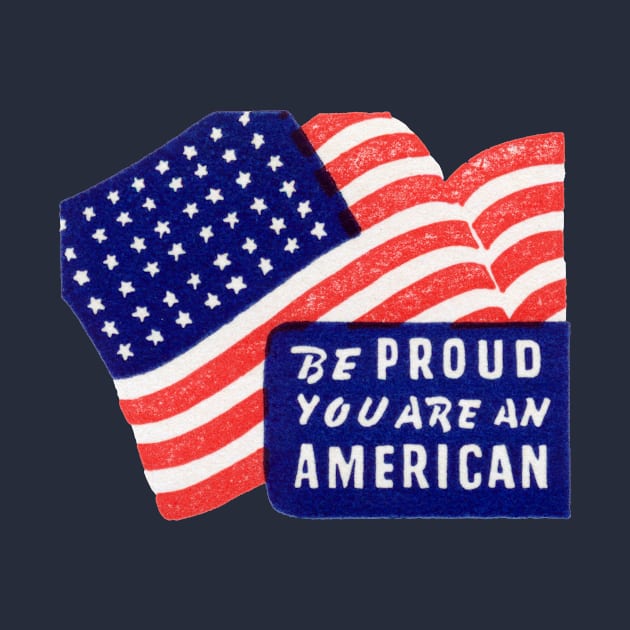 WWII Be Proud You Are An American by historicimage