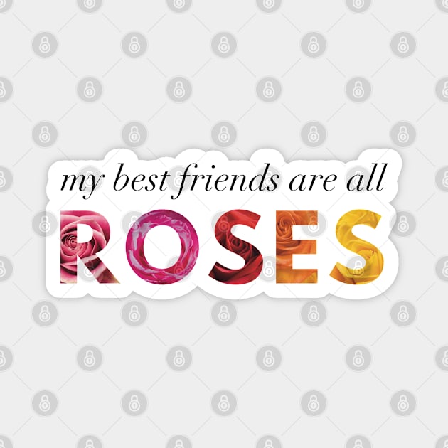 My Best Friends Are All Roses Magnet by Strong with Purpose