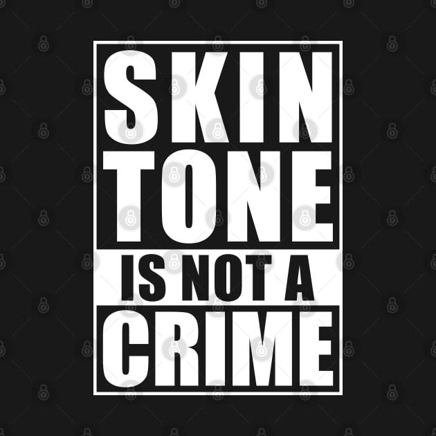 SKIN TONE IS NOT A CRIME by Tesszero