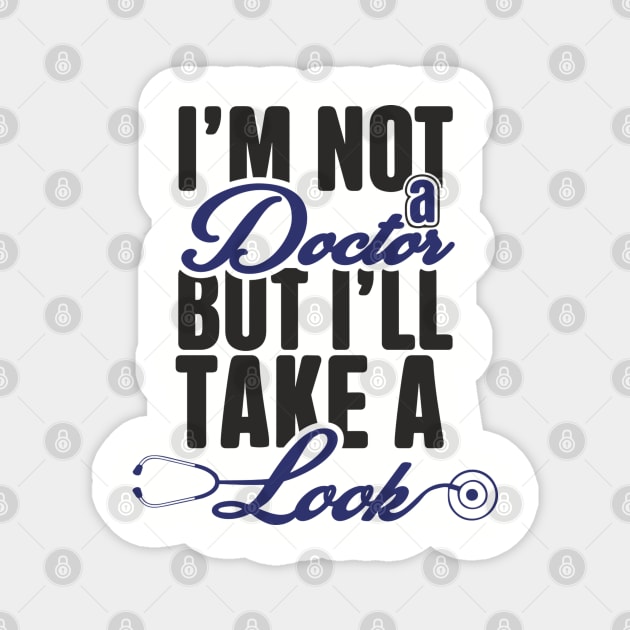 I'm Not A Doctor But I'll Take A Look Cheeky Humor Magnet by Anticorporati