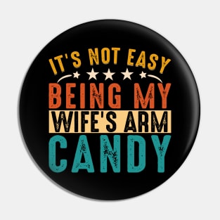It's not easy being my wife's arm candy Pin