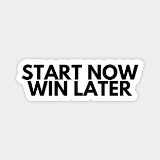 START NOW WIN LATER Magnet