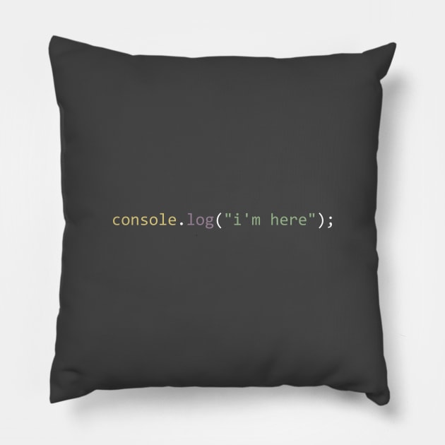 console.log("i'm here") Pillow by Bruce Brotherton