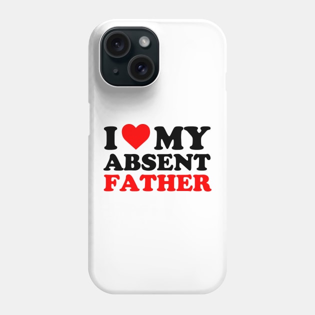 I Love My Absent Father | I heart My Absent Father Phone Case by Atelier Djeka