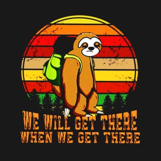 Hiking Team We Will Get There When We Get There T-Shirt