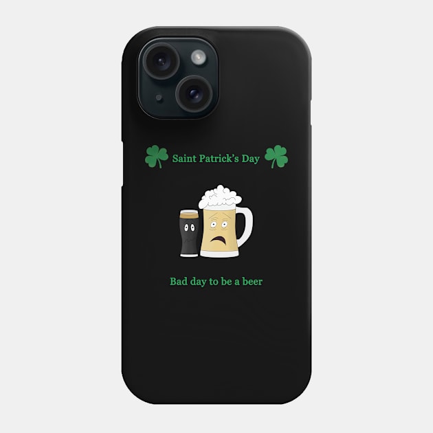 Saint Patrick's day, bad day to be a beer Phone Case by FABulous