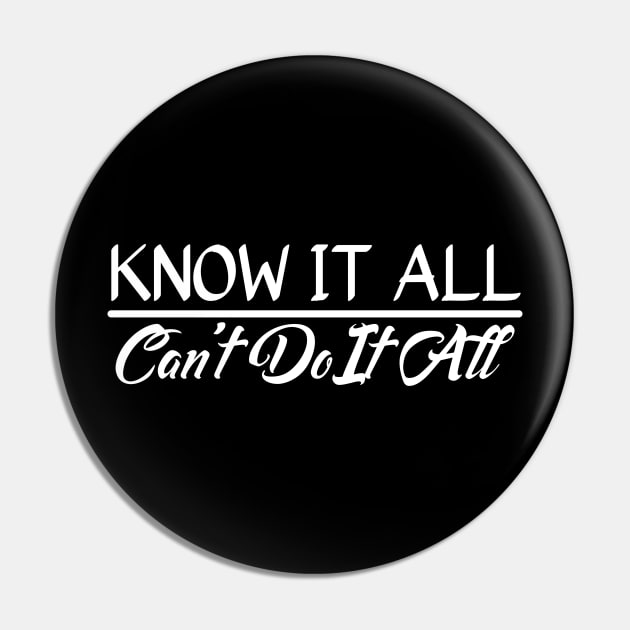 Know It All, Can't Do It All Pin by StillInBeta