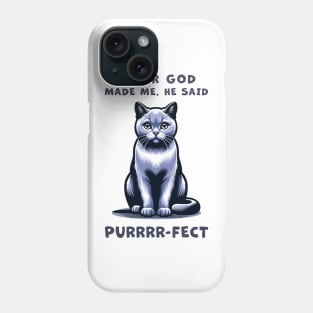 Grey cat funny graphic t-shirt of cat saying "After God made me, he said Purrrr-fect." Phone Case