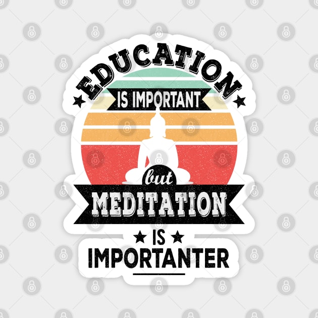 Education Is Important But Meditation Is Importanter - Funny Yoga, Meditation Design Magnet by Zen Cosmos Official