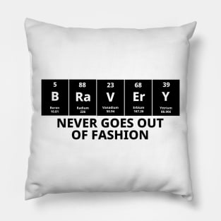 Bravery Never Goes Out Of Fashion Pillow