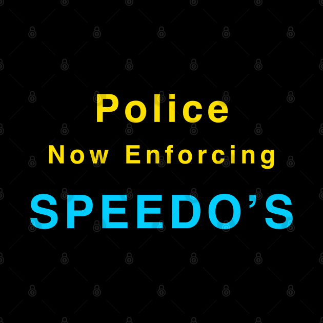 Warning - Police Now Enforcing Speedo's by Quirky Design Collective