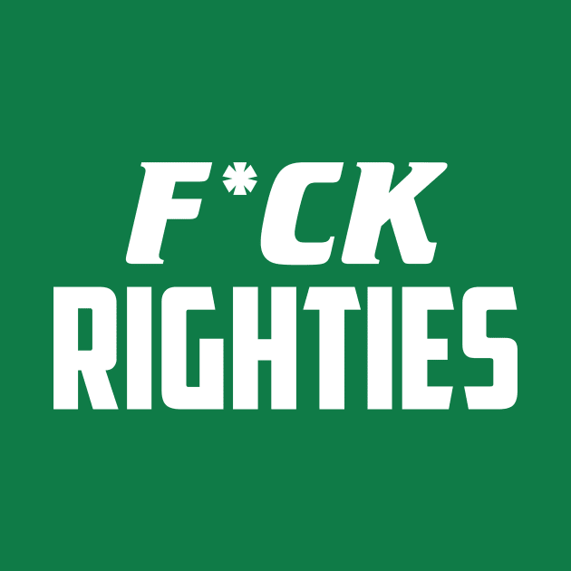 F*ck Righties by AnnoyingBowlerTees