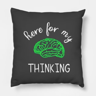 Here for my thinking Pillow