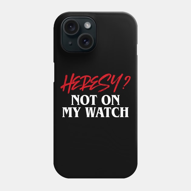 Heresy Not On My Watch Wargames Phone Case by pixeptional